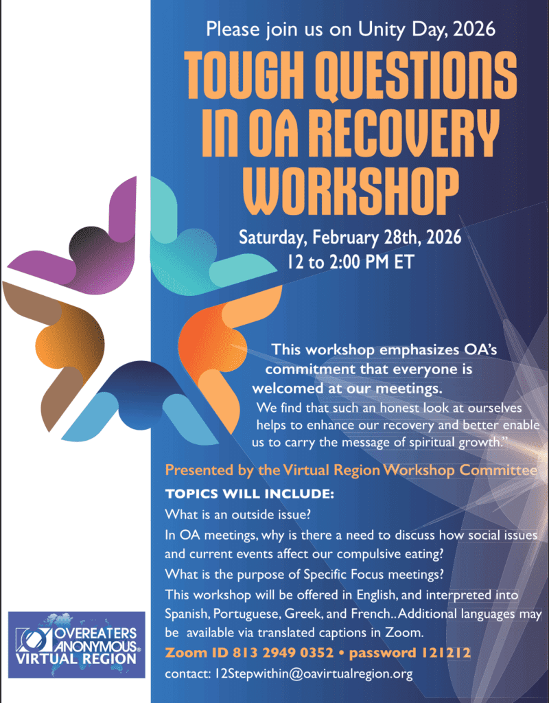 Please join us on Unity Day, 2026 Tough Questions In OA Recovery Workshop Saturday, February 28 th , 2026 12 to 2:00 PM Eastern